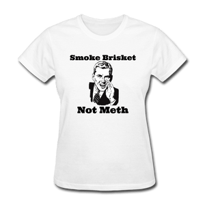 Women's Smoke Brisket Not Meth Shirt - white