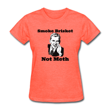 Load image into Gallery viewer, Women&#39;s Smoke Brisket Not Meth Shirt - heather coral
