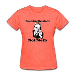 Women's Smoke Brisket Not Meth Shirt - heather coral