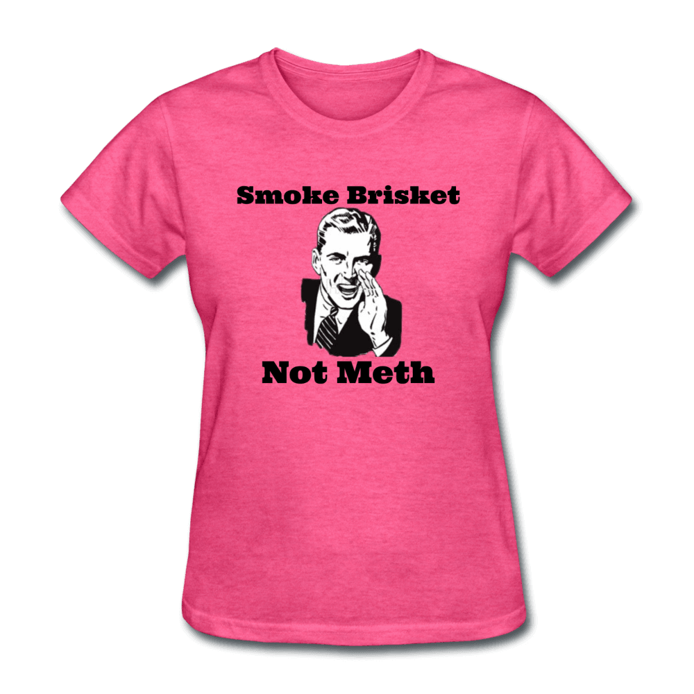 Women's Smoke Brisket Not Meth BBQ T-Shirt for grillmasters - heather pink
