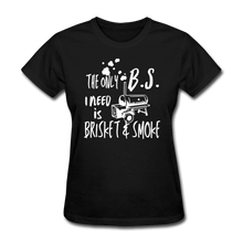 Load image into Gallery viewer, Women&#39;s The BS I need is brisket and smoke BBQ T-shirt for grillmasters - black
